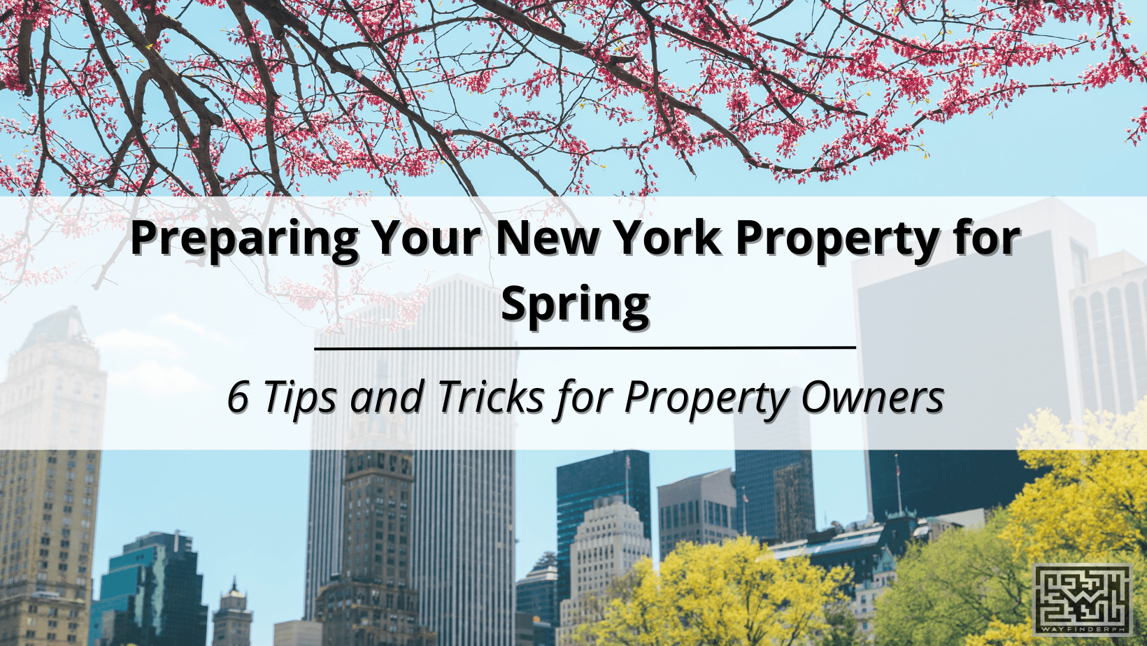 Preparing Your New York Property for Spring: 6 Tips and Tricks for Property Owners